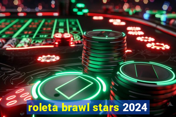 roleta brawl stars 2024